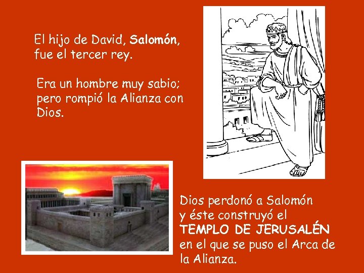 El hijo de David, Salomón, fue el tercer rey. Era un hombre muy sabio;