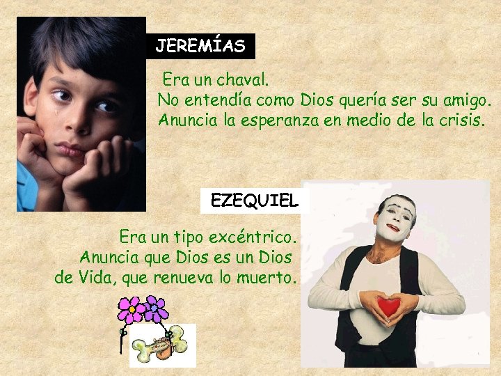 JEREMÍAS Era un chaval. No entendía como Dios quería ser su amigo. Anuncia la