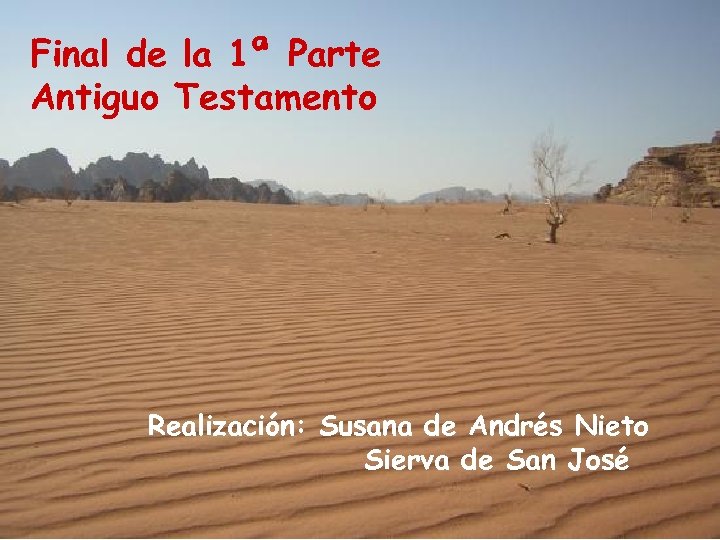 Final de la 1ª Parte Antiguo Testamento Realización: Susana de Andrés Nieto Sierva de