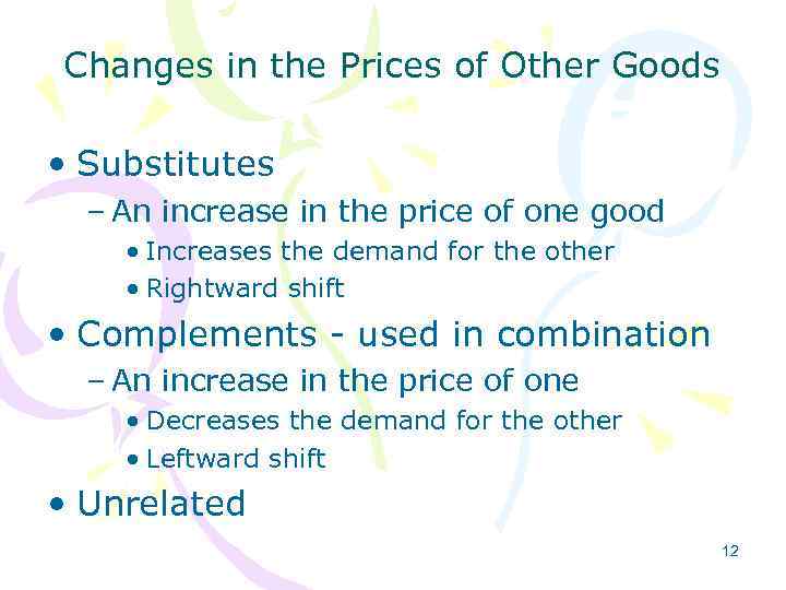 Changes in the Prices of Other Goods • Substitutes – An increase in the