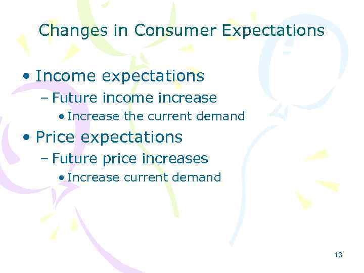 Changes in Consumer Expectations • Income expectations – Future income increase • Increase the