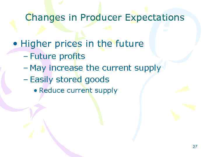 Changes in Producer Expectations • Higher prices in the future – Future profits –