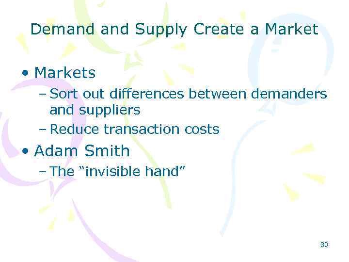 Demand Supply Create a Market • Markets – Sort out differences between demanders and