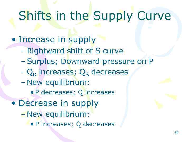 Shifts in the Supply Curve • Increase in supply – Rightward shift of S