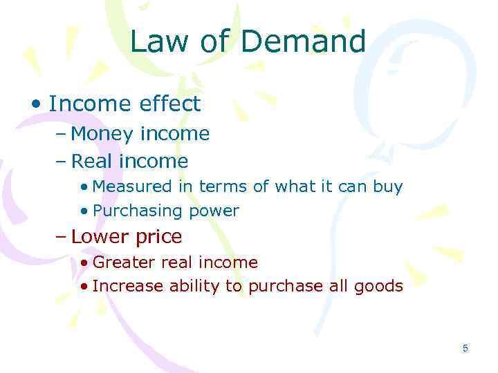 Law of Demand • Income effect – Money income – Real income • Measured