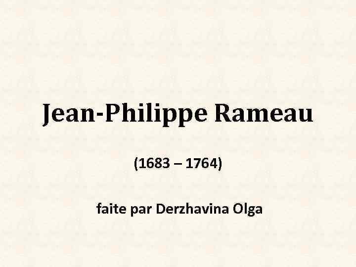 Jean-Philippe Rameau (1683 – 1764) faite par Derzhavina Olga 
