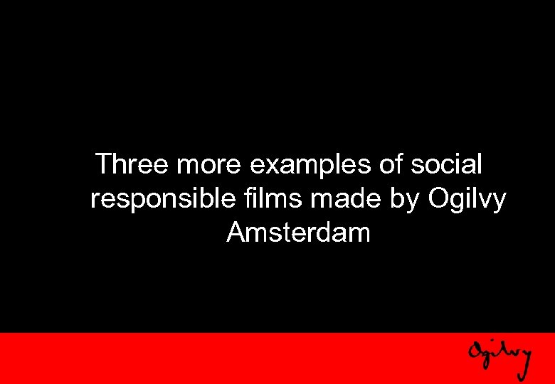 Three more examples of social responsible films made by Ogilvy Amsterdam 