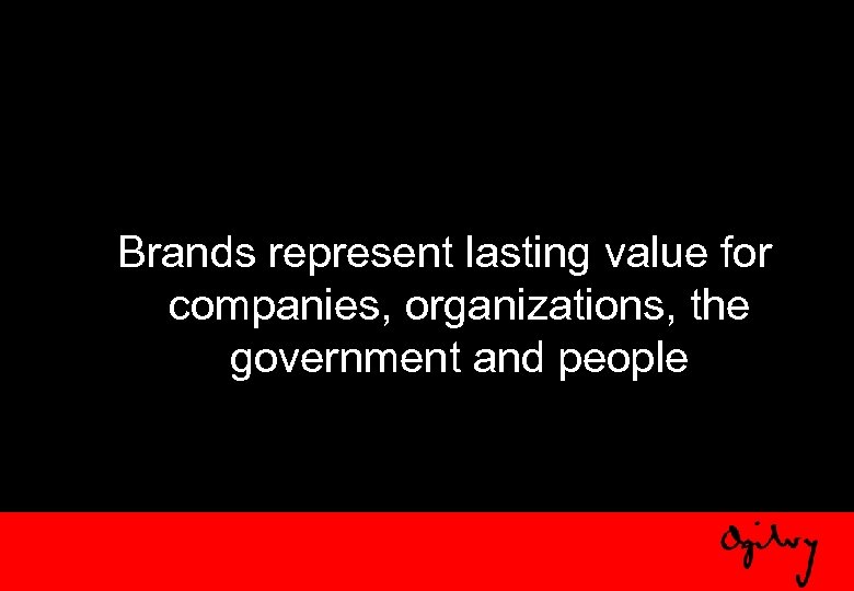 Brands represent lasting value for companies, organizations, the government and people 