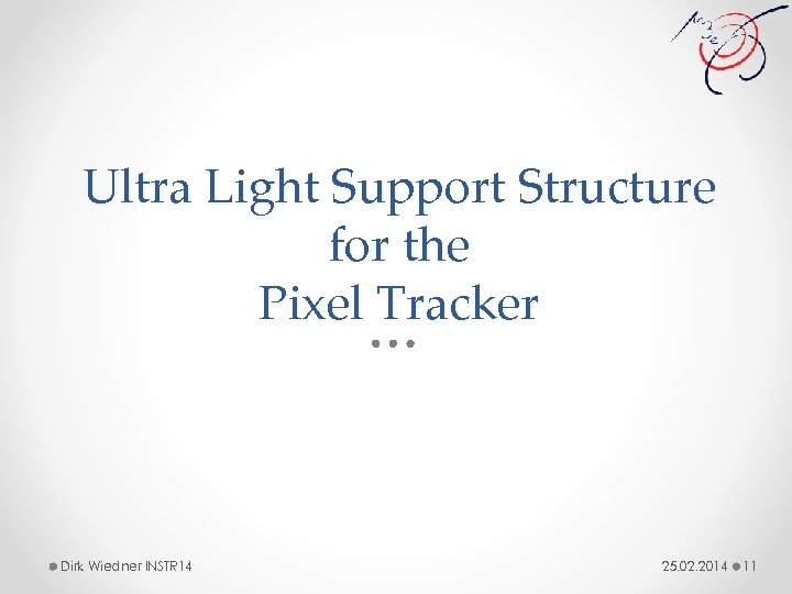 Ultra Light Support Structure for the Pixel Tracker Dirk Wiedner INSTR 14 25. 02.