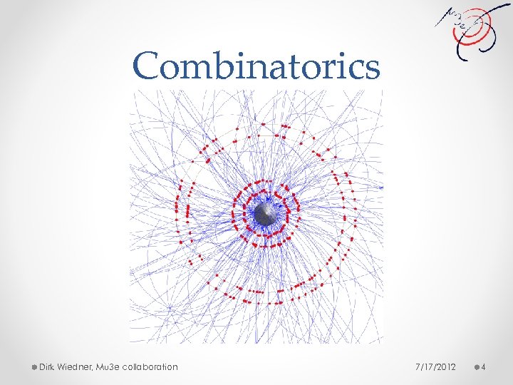 Combinatorics Dirk Wiedner, Mu 3 e collaboration 7/17/2012 4 