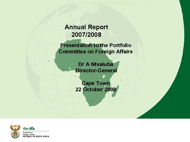 Annual Report 2007/2008 Presentation to the Portfolio Committee on Foreign Affairs Dr A Ntsaluba