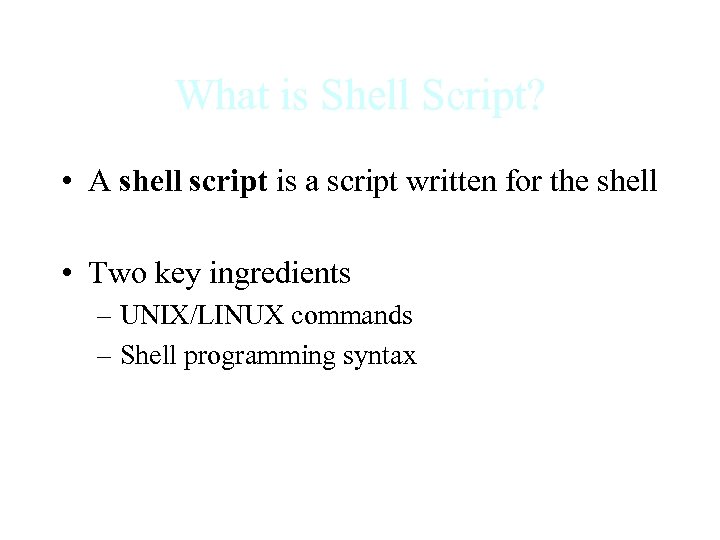 What is Shell Script? • A shell script is a script written for the