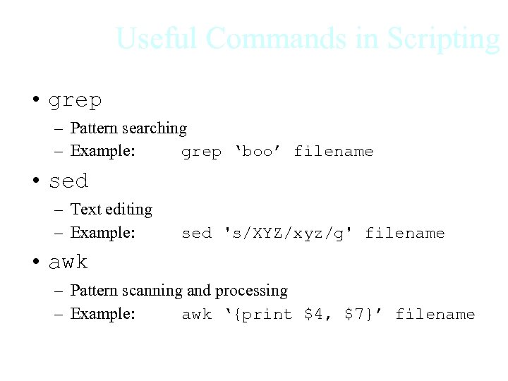 Useful Commands in Scripting • grep – Pattern searching – Example: grep ‘boo’ filename