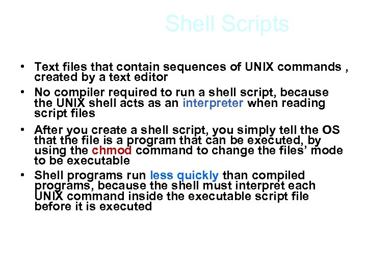 Shell Scripts • Text files that contain sequences of UNIX commands , created by