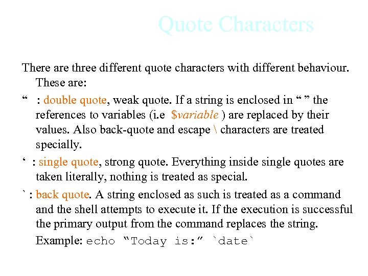 Quote Characters There are three different quote characters with different behaviour. These are: “