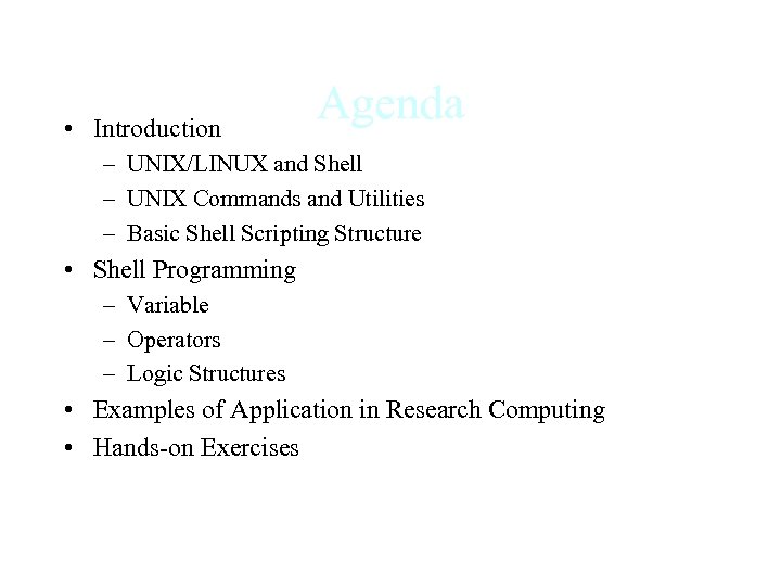  • Introduction Agenda – UNIX/LINUX and Shell – UNIX Commands and Utilities –