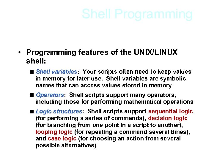 Shell Programming • Programming features of the UNIX/LINUX shell: < Shell variables: Your scripts