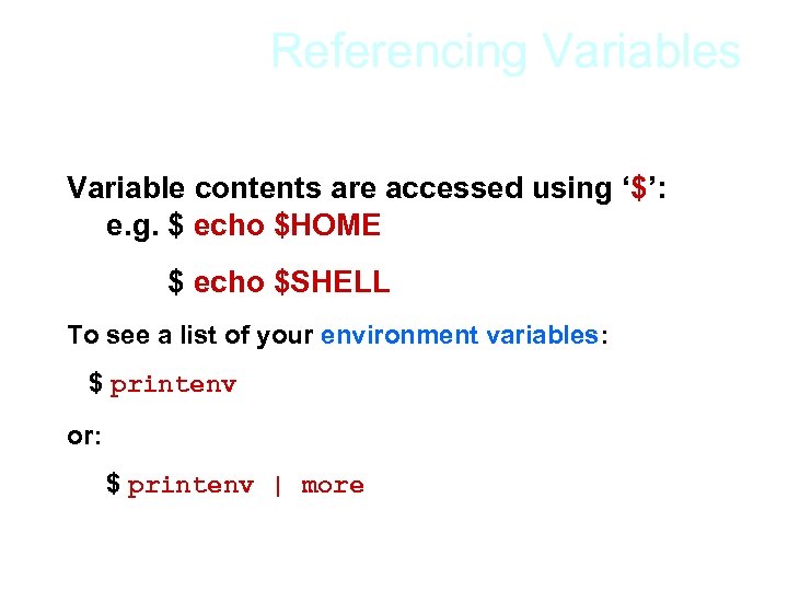 Referencing Variables Variable contents are accessed using ‘$’: e. g. $ echo $HOME $