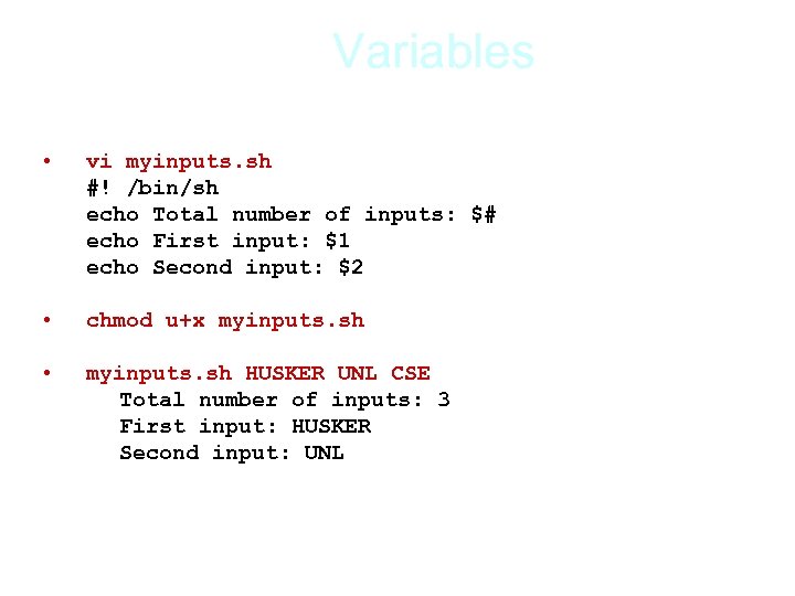 Variables • vi myinputs. sh #! /bin/sh echo Total number of inputs: $# echo
