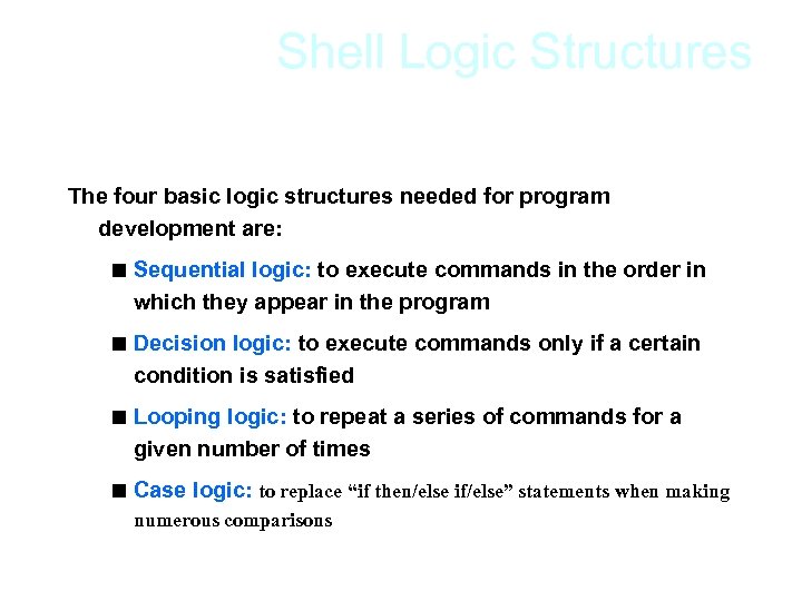 Shell Logic Structures The four basic logic structures needed for program development are: <