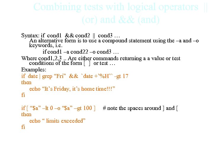 Combining tests with logical operators || (or) and && (and) Syntax: if cond 1