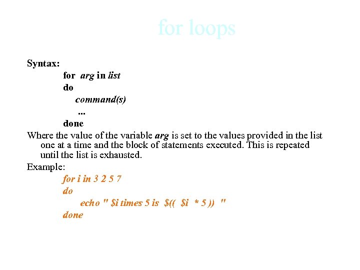 for loops Syntax: for arg in list do command(s). . . done Where the
