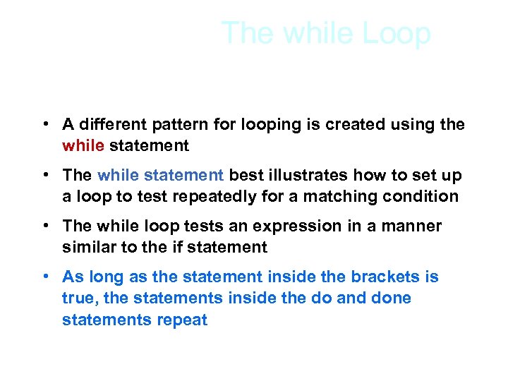 The while Loop • A different pattern for looping is created using the while