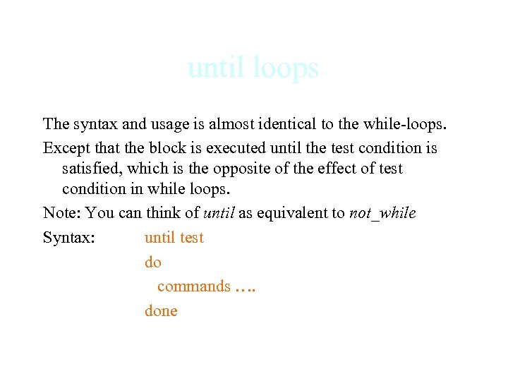until loops The syntax and usage is almost identical to the while-loops. Except that