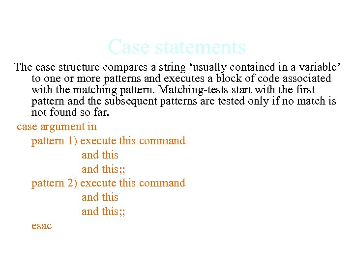 Case statements The case structure compares a string ‘usually contained in a variable’ to