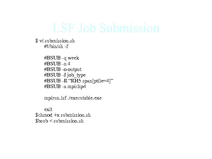 LSF Job Submission $ vi submission. sh #!/bin/sh -f #BSUB -q week #BSUB -n