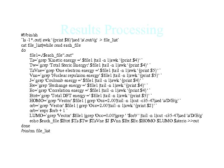 Results Processing #!/bin/sh `ls -l *. out| awk '{print $8}'|sed 's/. out//g' > file_list`