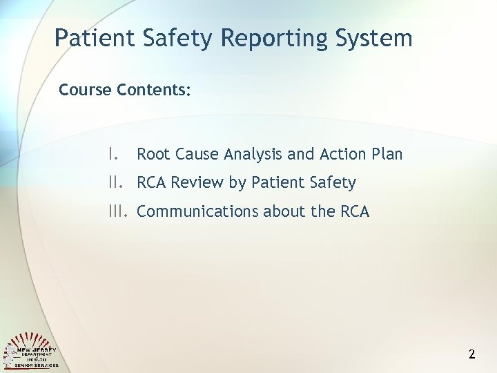 Patient Safety Reporting System Course Contents: I. Root Cause Analysis and Action Plan II.