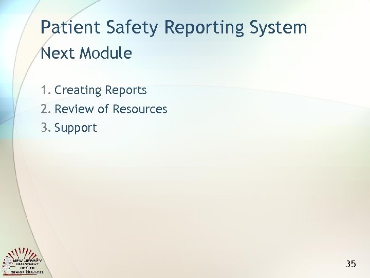 Patient Safety Reporting System Next Module 1. Creating Reports 2. Review of Resources 3.