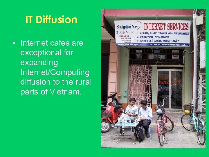 IT Diffusion • Internet cafes are exceptional for expanding Internet/Computing diffusion to the rural