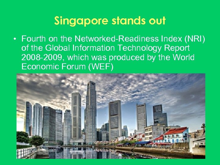 Singapore stands out • Fourth on the Networked-Readiness Index (NRI) of the Global Information