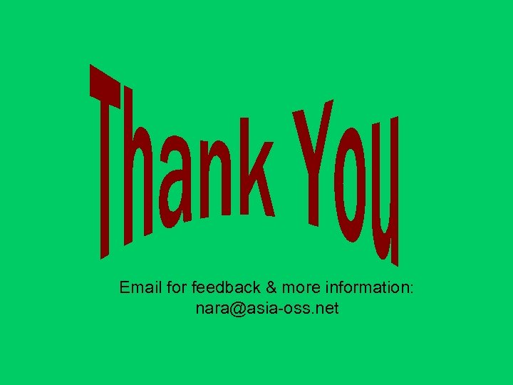 Email for feedback & more information: nara@asia-oss. net 