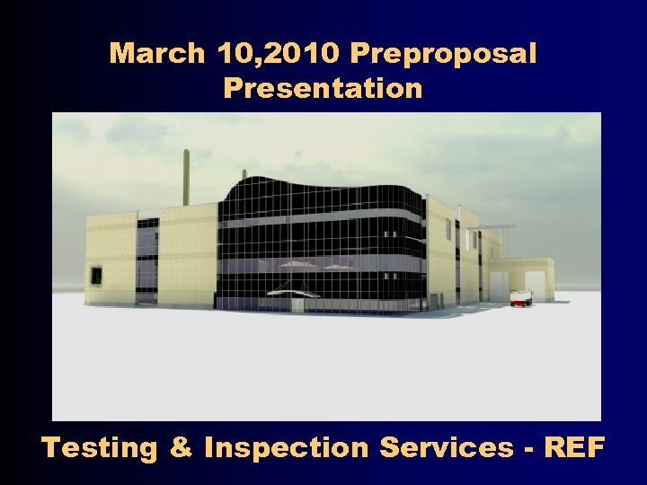 March 10, 2010 Preproposal Presentation Testing & Inspection Services - REF 