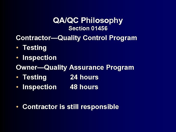 QA/QC Philosophy Section 01456 Contractor—Quality Control Program • Testing • Inspection Owner—Quality Assurance Program