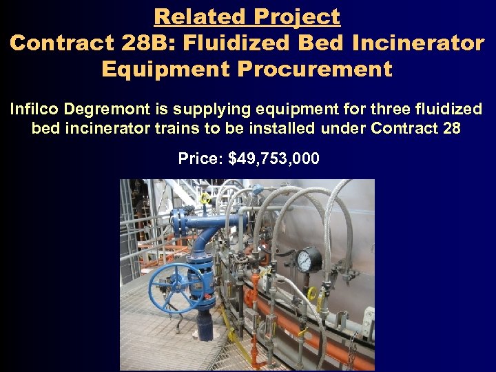 Related Project Contract 28 B: Fluidized Bed Incinerator Equipment Procurement Infilco Degremont is supplying