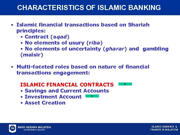 CHARACTERISTICS OF ISLAMIC BANKING • Islamic financial transactions based on Shariah principles: • Contract