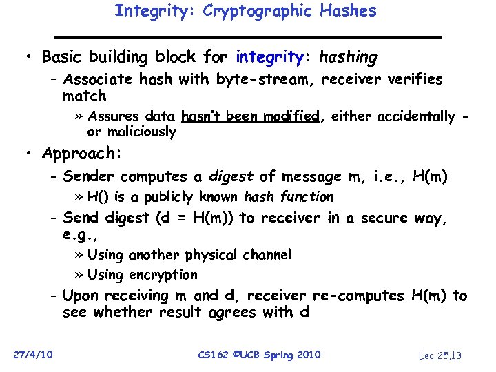 Integrity: Cryptographic Hashes • Basic building block for integrity: hashing – Associate hash with