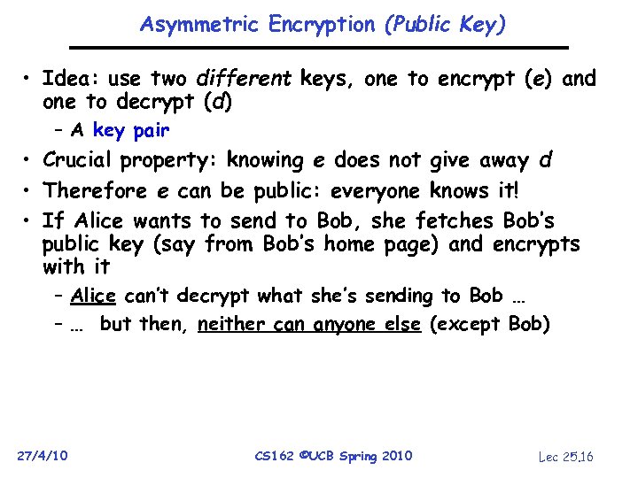 Asymmetric Encryption (Public Key) • Idea: use two different keys, one to encrypt (e)