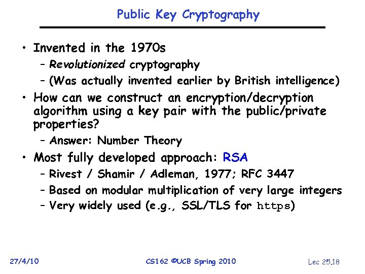 Public Key Cryptography • Invented in the 1970 s – Revolutionized cryptography – (Was