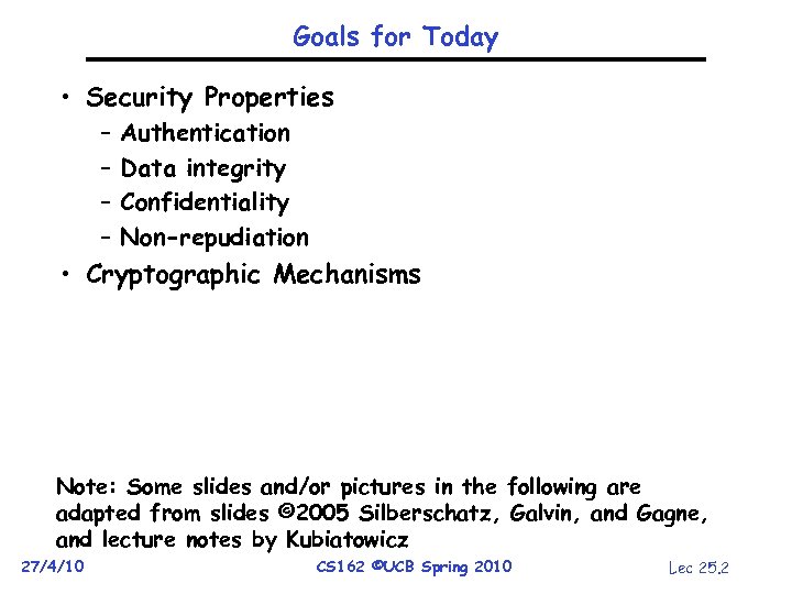 Goals for Today • Security Properties – – Authentication Data integrity Confidentiality Non-repudiation •
