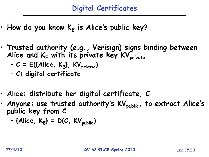 Digital Certificates • How do you know KE is Alice’s public key? • Trusted