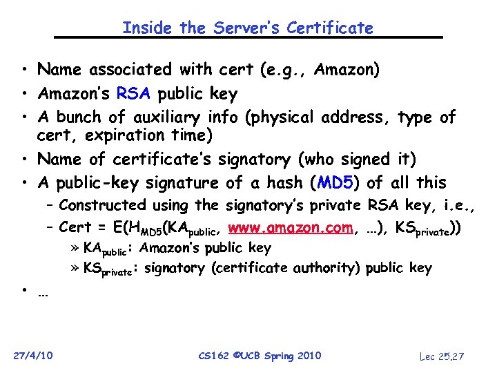 Inside the Server’s Certificate • Name associated with cert (e. g. , Amazon) •