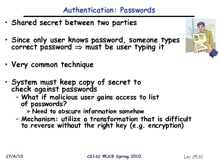 Authentication: Passwords • Shared secret between two parties • Since only user knows password,