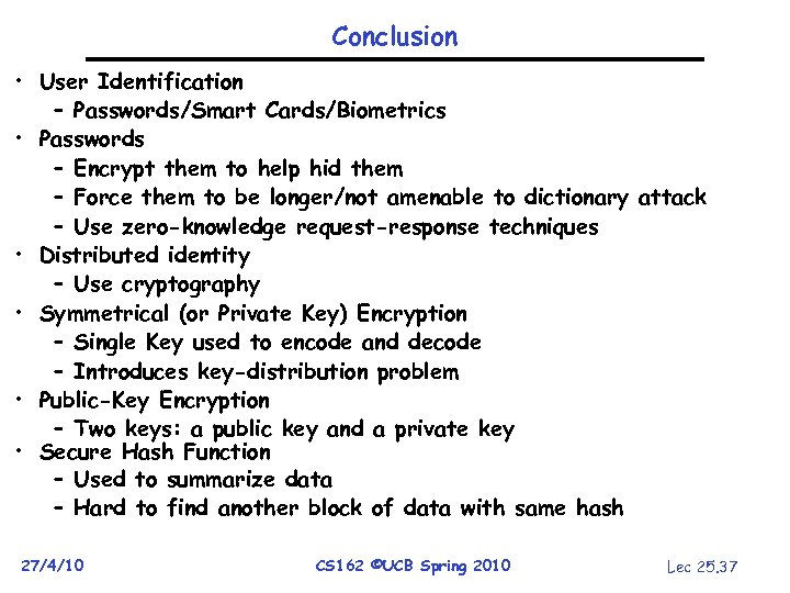 Conclusion • User Identification – Passwords/Smart Cards/Biometrics • Passwords – Encrypt them to help