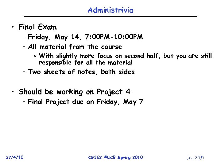 Administrivia • Final Exam – Friday, May 14, 7: 00 PM-10: 00 PM –