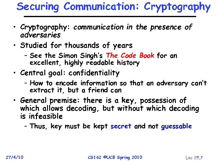 Securing Communication: Cryptography • Cryptography: communication in the presence of adversaries • Studied for